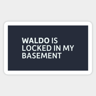 Waldo is Locked in my Basement Magnet